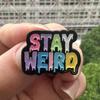 "Stay Weird" Colorful Famous Saying Brooch Party Supplies Clothing Bag Decors Badge Jewelry Gift
