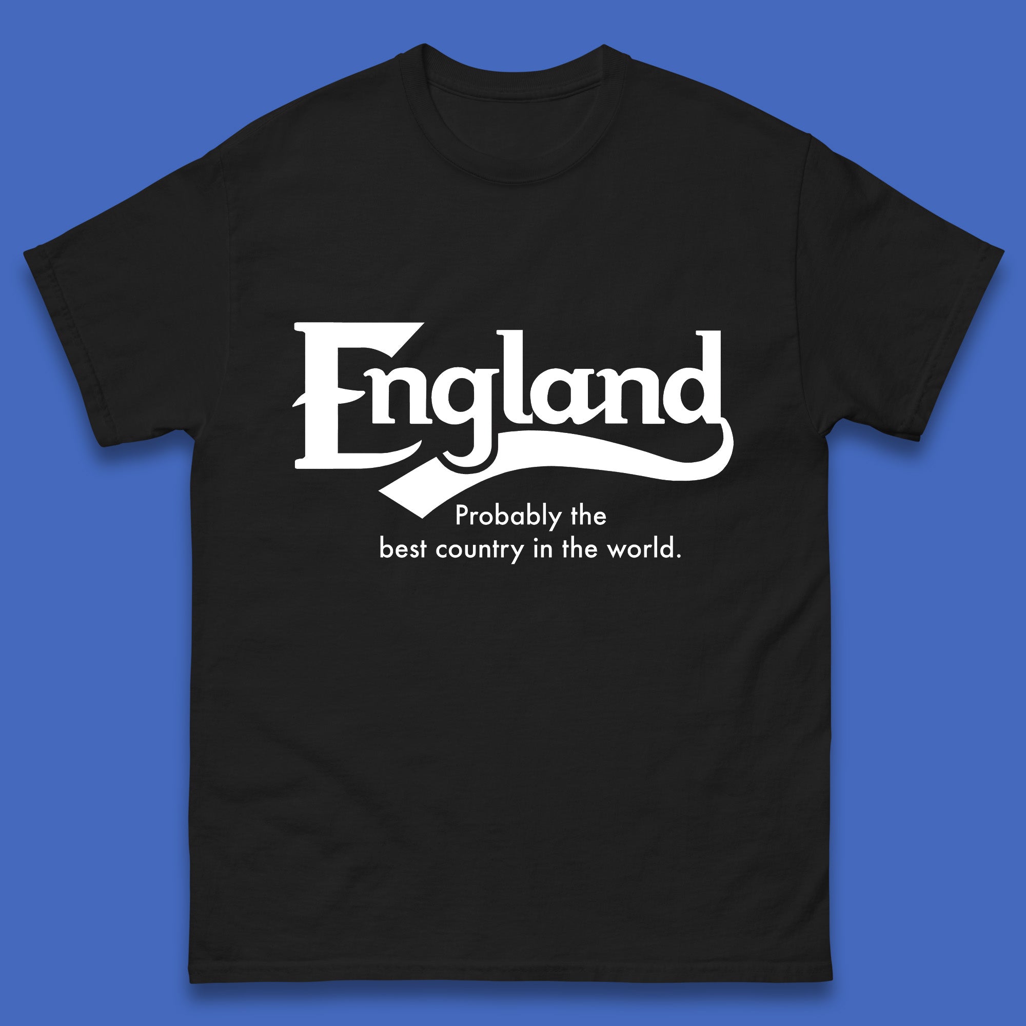 

England Probably The Best Country In The World England Part Of The United Kingdom Uk Constituent Country Mens Tee Top 4XL