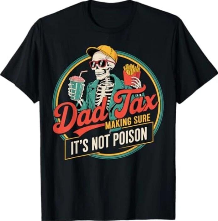 Dad tax making sure its not poison T-Shirt 2XL
