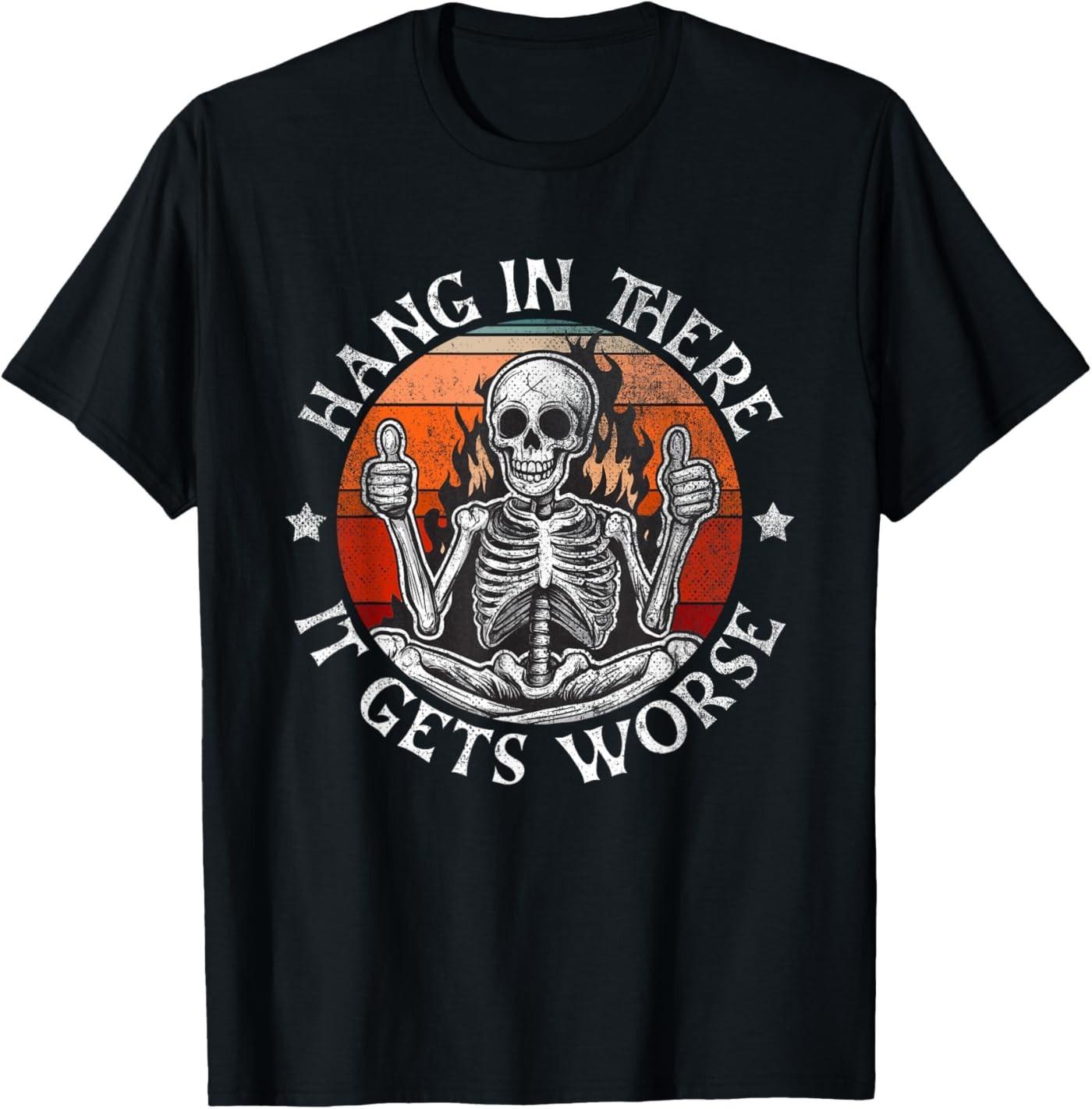 Hang in There It Gets Worse | Sarcastic Skeleton Flames T-Shirt XL