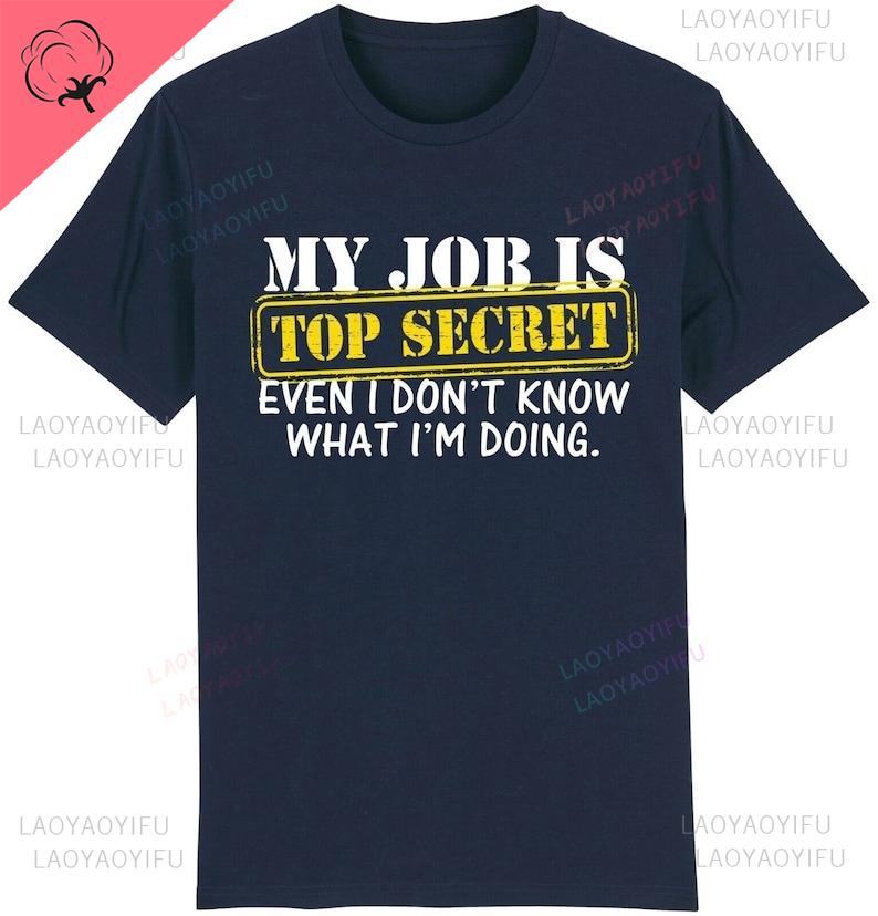 My Job Is Top Secret Oneck Printed Tshirt Funny Joke Novelty Slogan Work Boss Gift Idea Him Shortsleev Casual Streetwear Tops