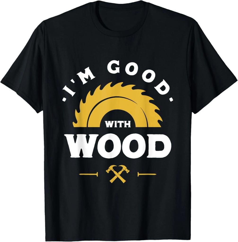 I'm Good With Wood - Woodworking Gift Unisex T-Shirt
