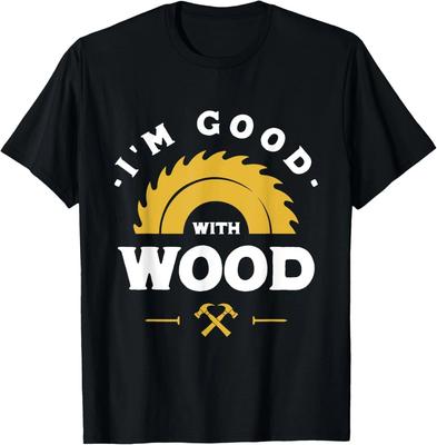 I'm Good With Wood - Woodworking Gift Unisex T-Shirt