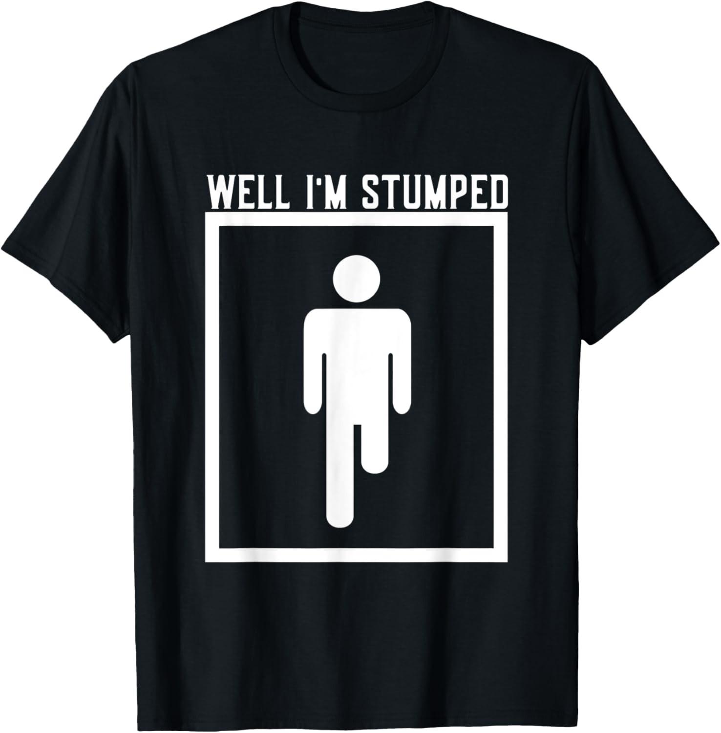 Well I m Stumped Humor Quote Cool Leg Amputation Funny Limb T-Shirt S разноцветный