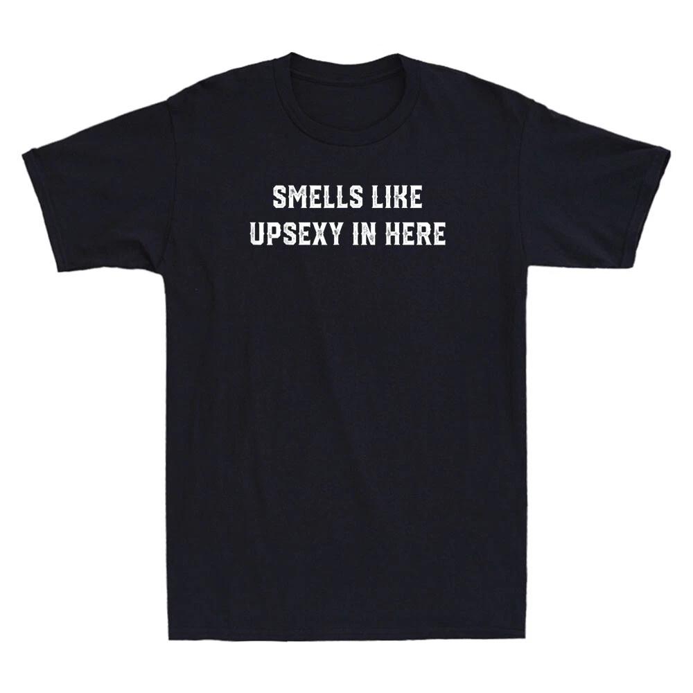 Smells Like Upsexy In Here Funny Saying Sarcastic Quote Joke Retro Men s T-Shirt XS