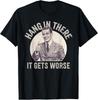 Funny Vintage Hang In There It Gets Worse Sarcastic Humor T-Shirt