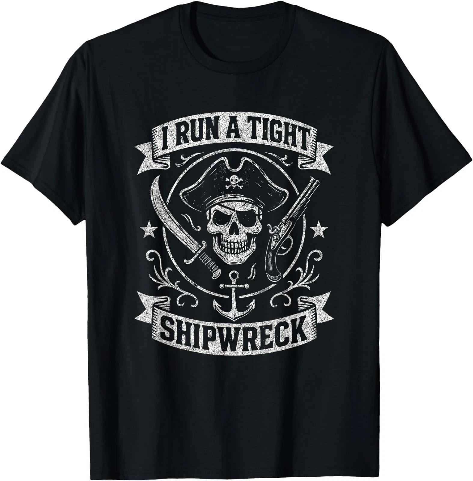 I Run A Tight Shipwreck Funny Nautical Pirate Quotes T-Shirt 4XL