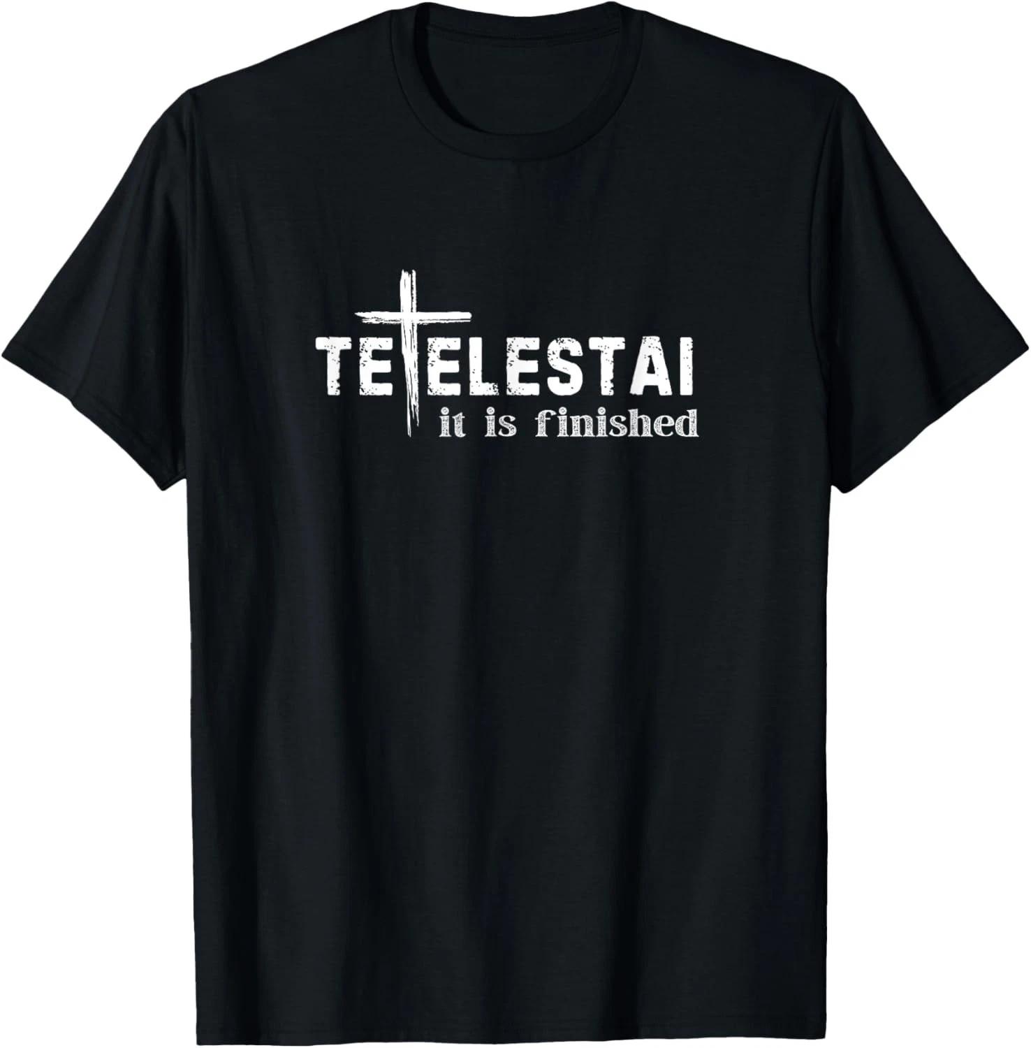 Tetelestai It Is Finished Cross Jesus Last Words Easter T-Shirt XXXXL