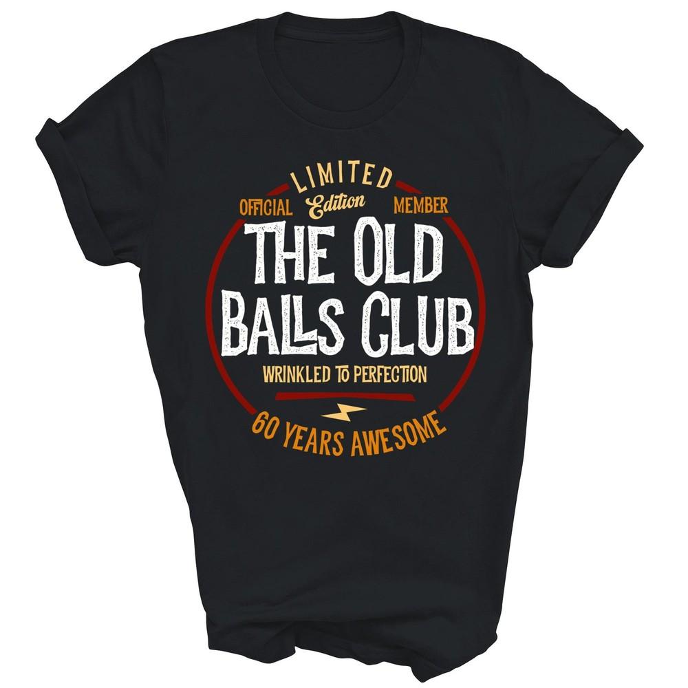 

Member The Old Balls Club 60 Years Awesome Unisex Shirt Gift XL