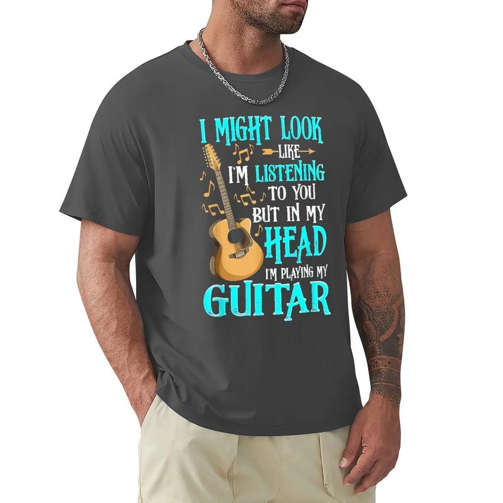 Guitar Shirt Funny I Might Look Like Im Listening To You T-Shirt New Coming Summer T Shirts Harajuku Cotton Men Tops Shirt