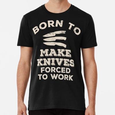 Geboren um Messer zu machen, Gezwungen zu arbeiten Lustiges GiT-Shirt S-5XL Bestes T-Shirt