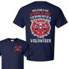 Volunteer Firefighter Funny Graphic T Shirt Fire Dept Humor Tee Unisex