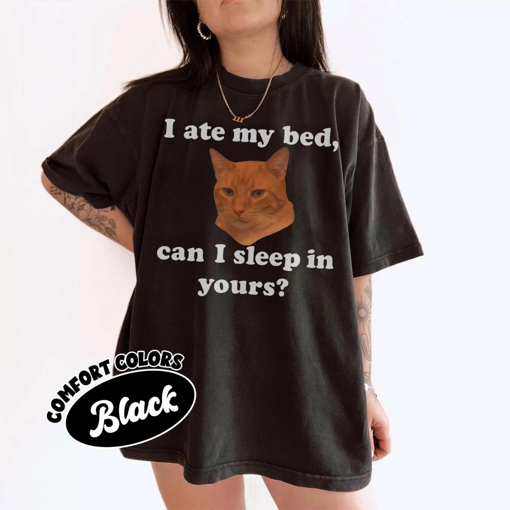 I ate my bed can I sleep in yours Funny cat Tshirt unisex cotton streetwear top Women clothes graphic t shirts S