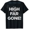 It Is High It Is Far ItisGone TShirt Y2k Bold Typography Sarcastic StateUnisext Personalized Saying Tee Novelty Short Sleeve Top