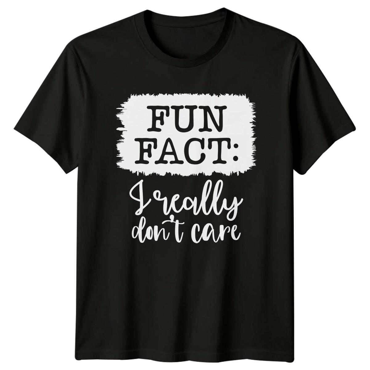 Fun Fact I Really Don t Care Sarcastic Funny Saying Adult T-Shirt XXXXL