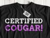 Certified Cougar! Unisex Funny Older Wife & Girlfriend T-Shirt