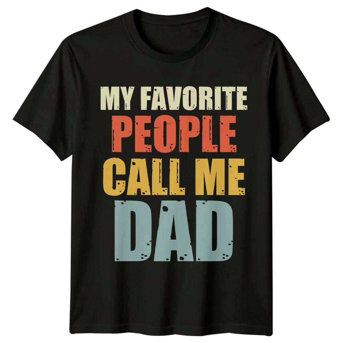 My Favorite People Call Me Dad Quote Fathers Day Mens T-Shirt XXXXL