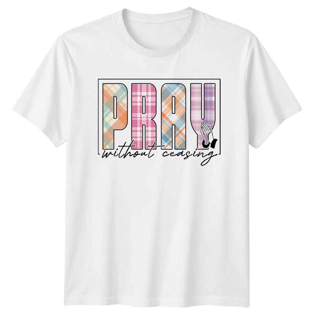Pray Without Ceasing T-Shirt Faith Inspiration Christian Gift For Him And Her XXXXL