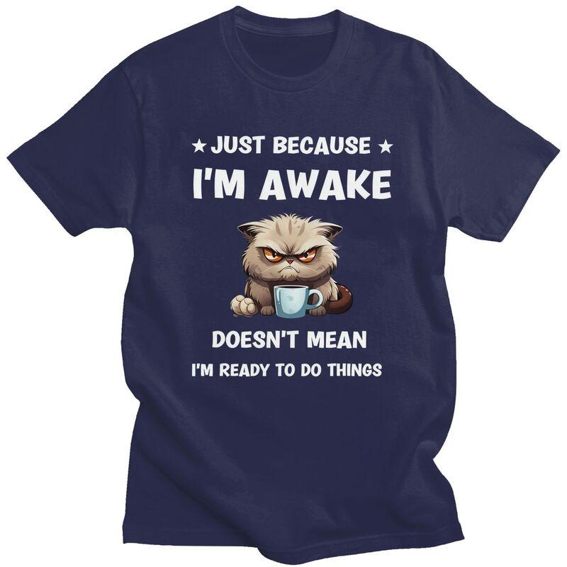 

Fashion Funny Cat Just Because Im Awake T Shirts Men Tshirts Streetwear Tee Tops For Husband100 Cotton Slim Fit Tshirt 4XL