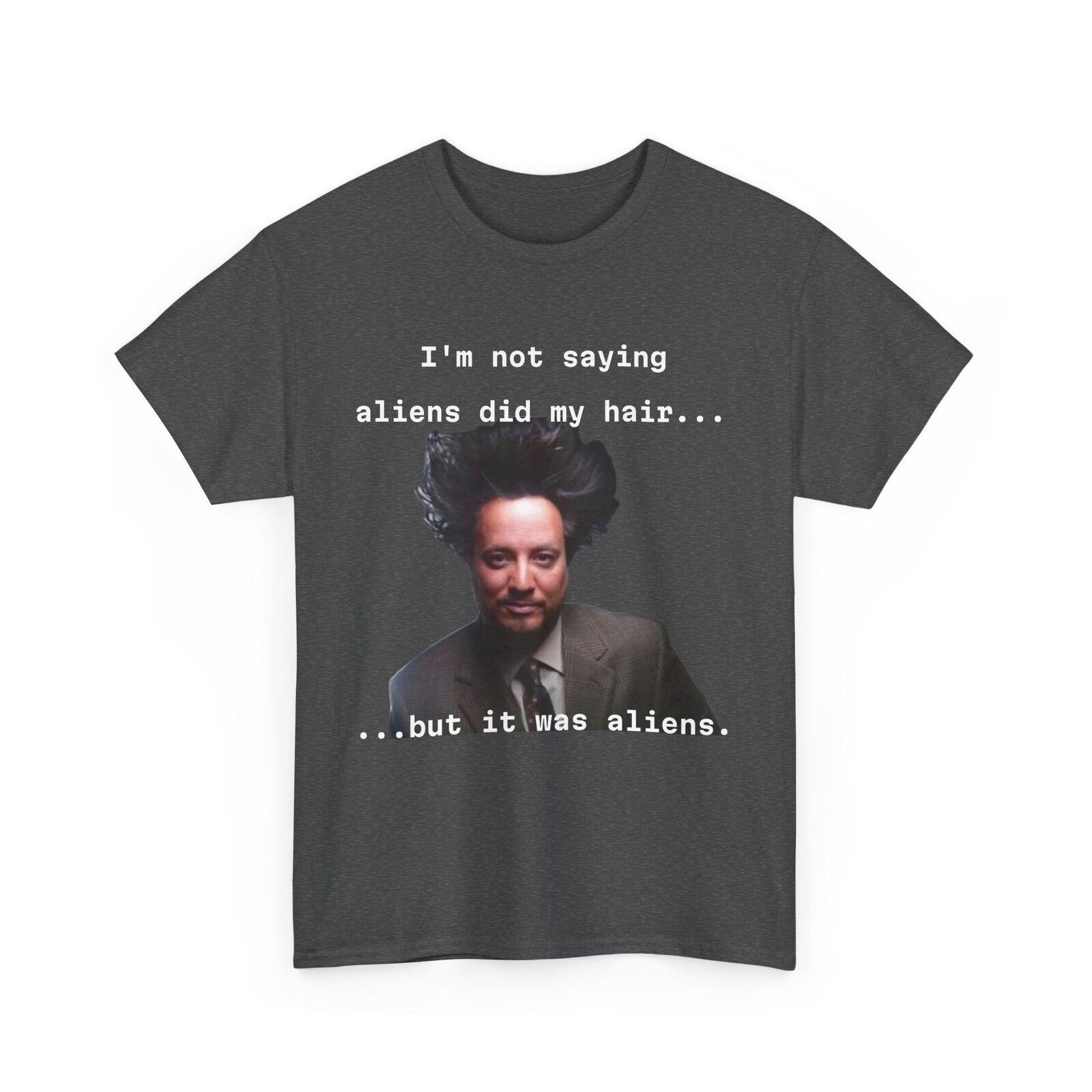 

26 Funny Alien Hair Conspiracy Theory Tee Ancient Aliens T-Shirt UFO Lover Apparel Unisex T-Shirt M