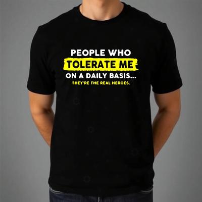Funny Joke T-shirt People Who Tolerate Me Printed Gift Top New Men's Unisex Tee