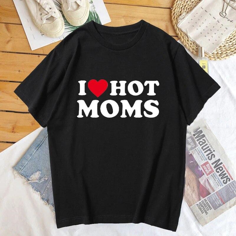 Summer O-Neck I Love Hot Moms T Shirts Fashion Graphic Streetwear Short Sleeve Loose Casual T-shirt Hiptser Unisex Clothing