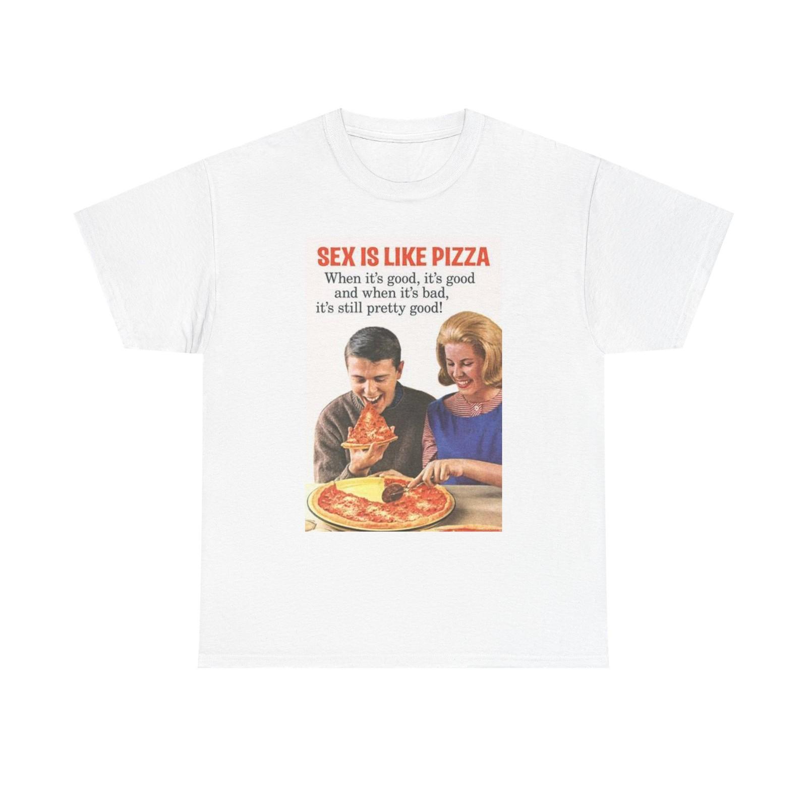 Sex Is Like Pizza T Shirt Funny Unisex Heavy Cotton Tee XXXL