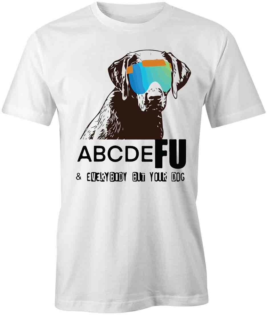 FU & EVERYBODY BUT YOUR DOG TShirt Tee Short-Sleeved Cotton HUMOR S1WCA1035 L