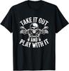 Take It Out And Play With It Funny Biker Skeleton Unisex T-Shirt