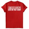 My Favourite Child Gave Me Shirt Fathers Day Unisexs Novelty Birthday TShirts FD