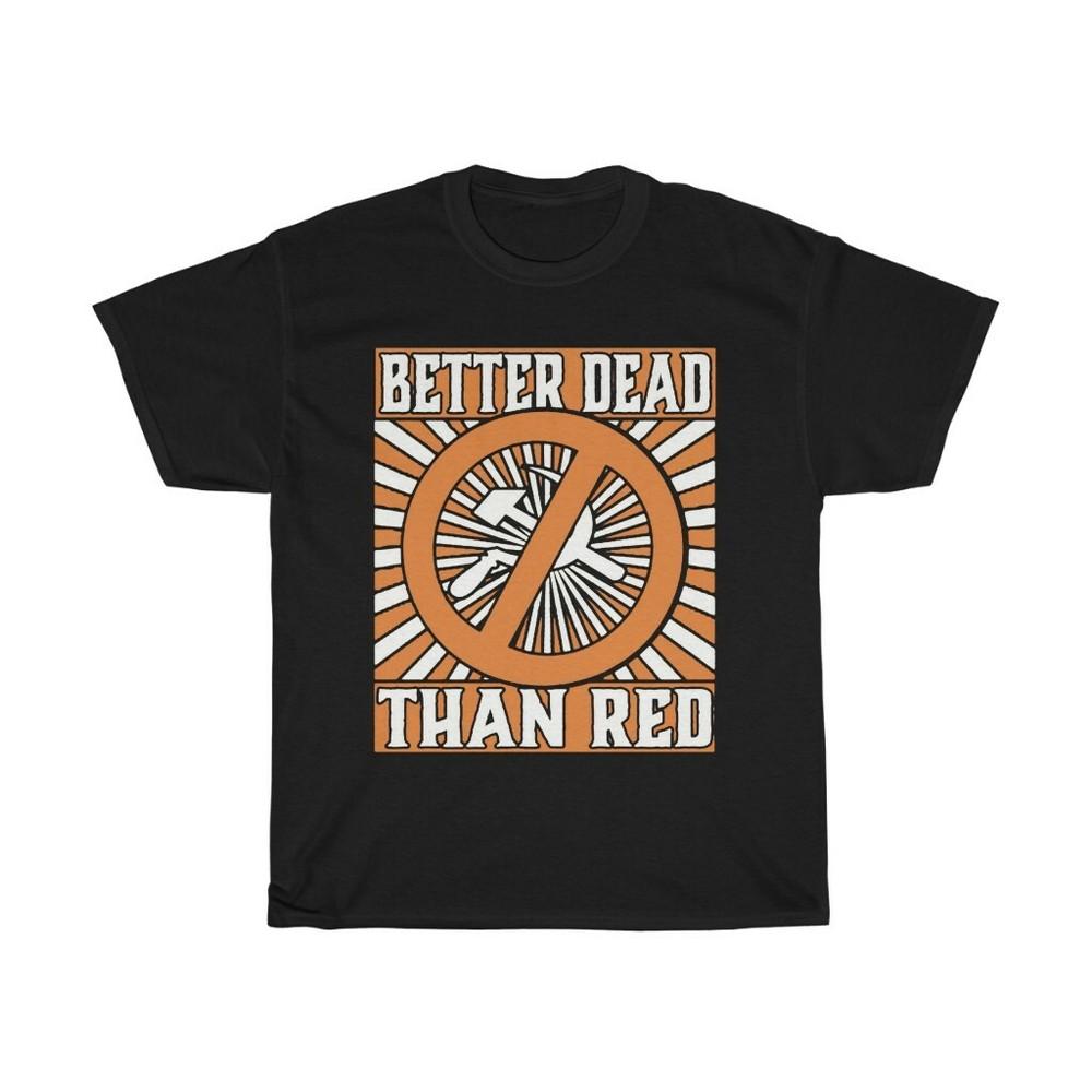 anti communist anti communism Shirt Better Dead Than Red T-Shirt L