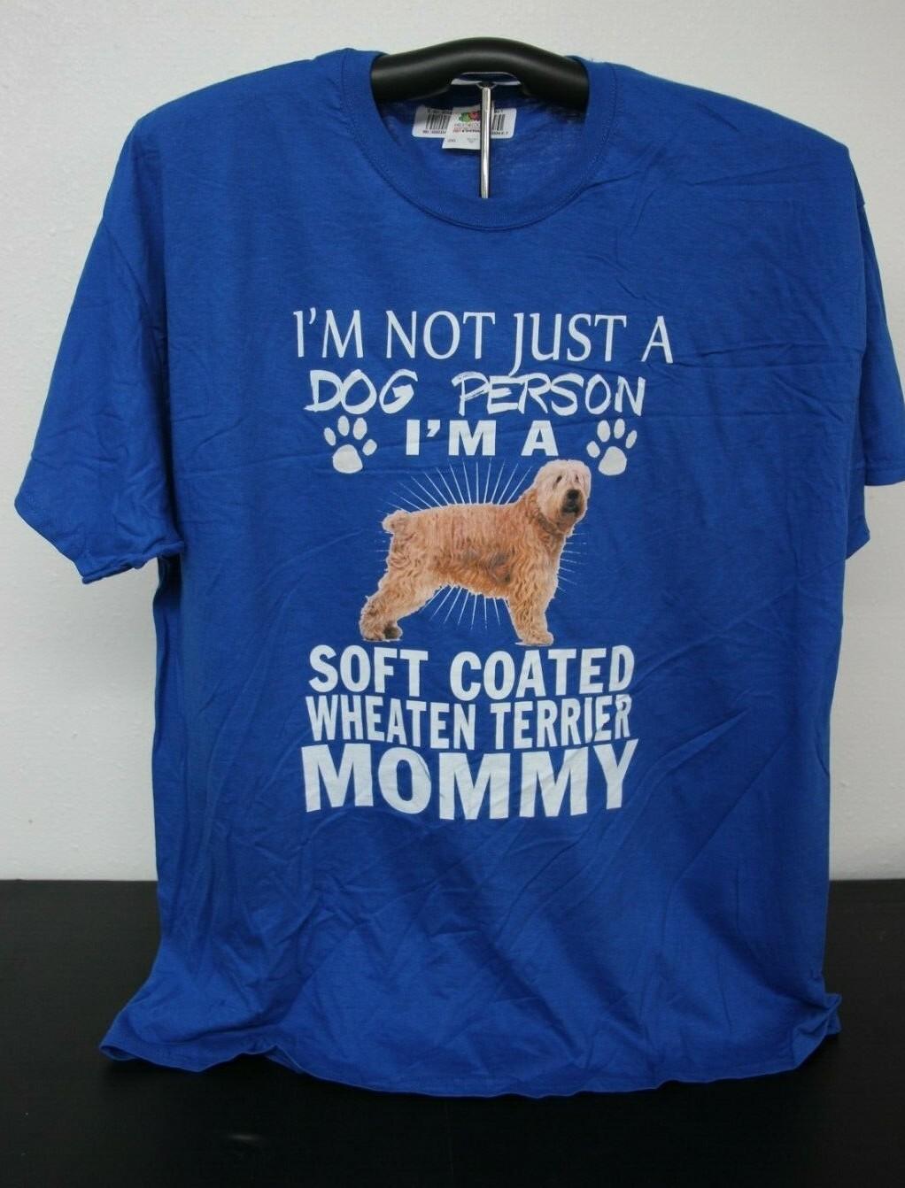 NOT JUST A DOG PERSON I M A SOFT COATED WHEATEN TERRIER MOMMY T-Shirt 2XL, Blue XL