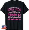 God Gifted Me Three Titles Mom Grandma And Great Grandma T-Shirt
