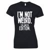 Im Not Weird Im Limited Edition Ladies Skinny Fit TShirt