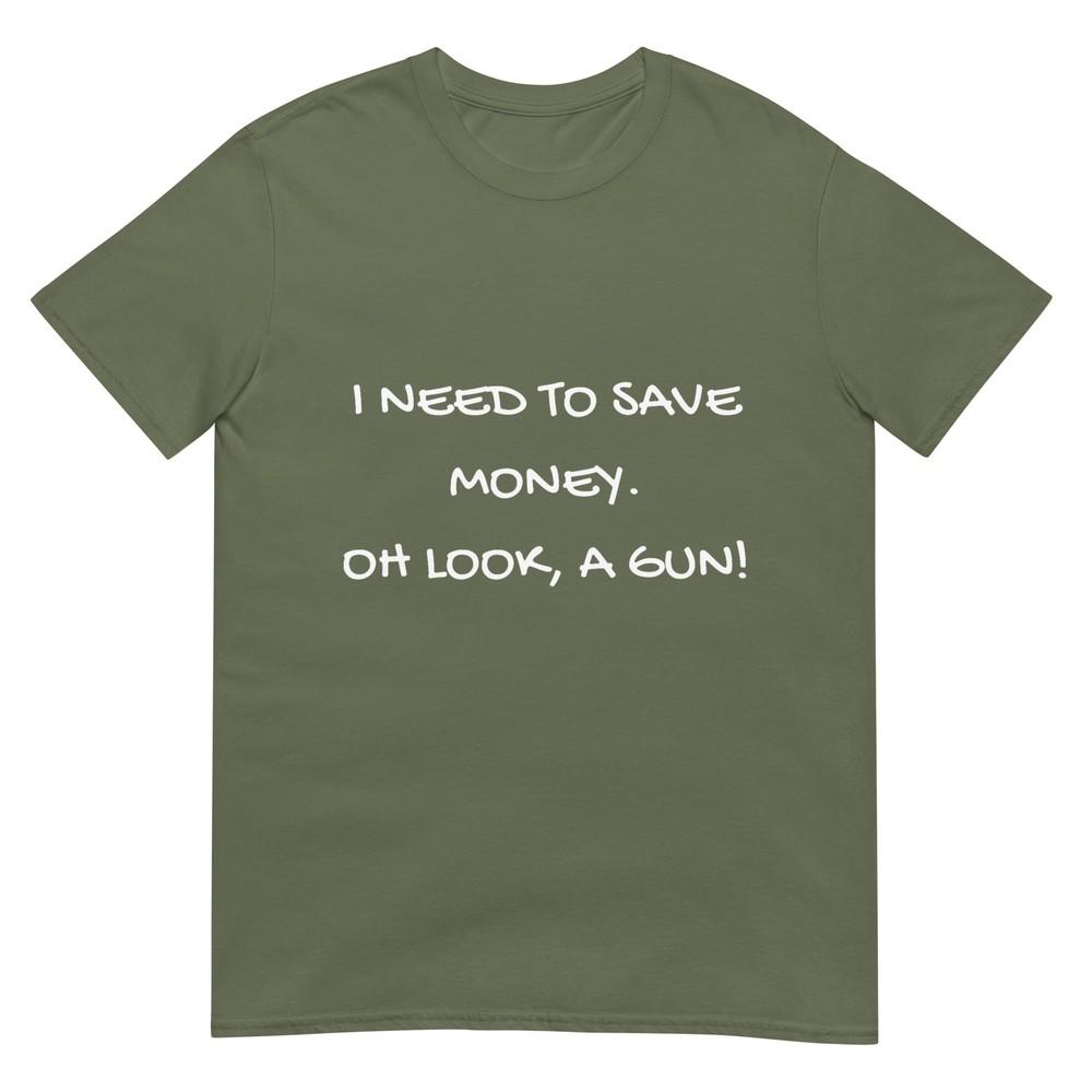 Funny I Need To Save Money Oh Look A Gun Gift Tshirt
