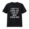 I Can T Fix Stupid But What Does Shirt Vintage Washed Top For Everyday Wear Slightly Designer Clothes Breathable Streetwear