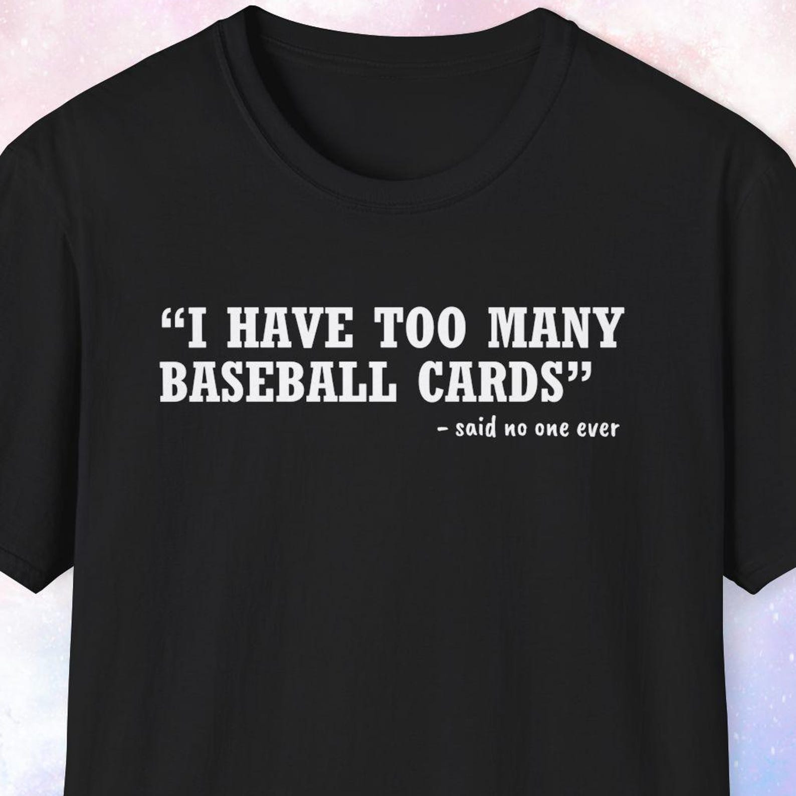 I Have Too Many Baseball Cards Shirt, Sports Card Collector Gift, Gift for Baseball Card Lover, Funny Baseball Card Collector Shirt XL