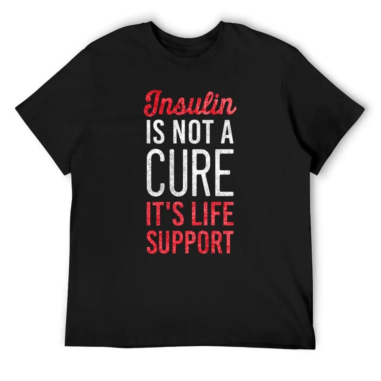 Insulin Is Not A Cure It s Life Support T-Shirt anime Personalized t-shirt sports fans Men s cotton t-shirt S чёрный