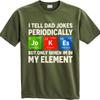 Big Size Summer For Her T Shirt I Tell Dad Jokes Periodically But Only When Im In My Element Short Sleeve Rock Round Neck Tees