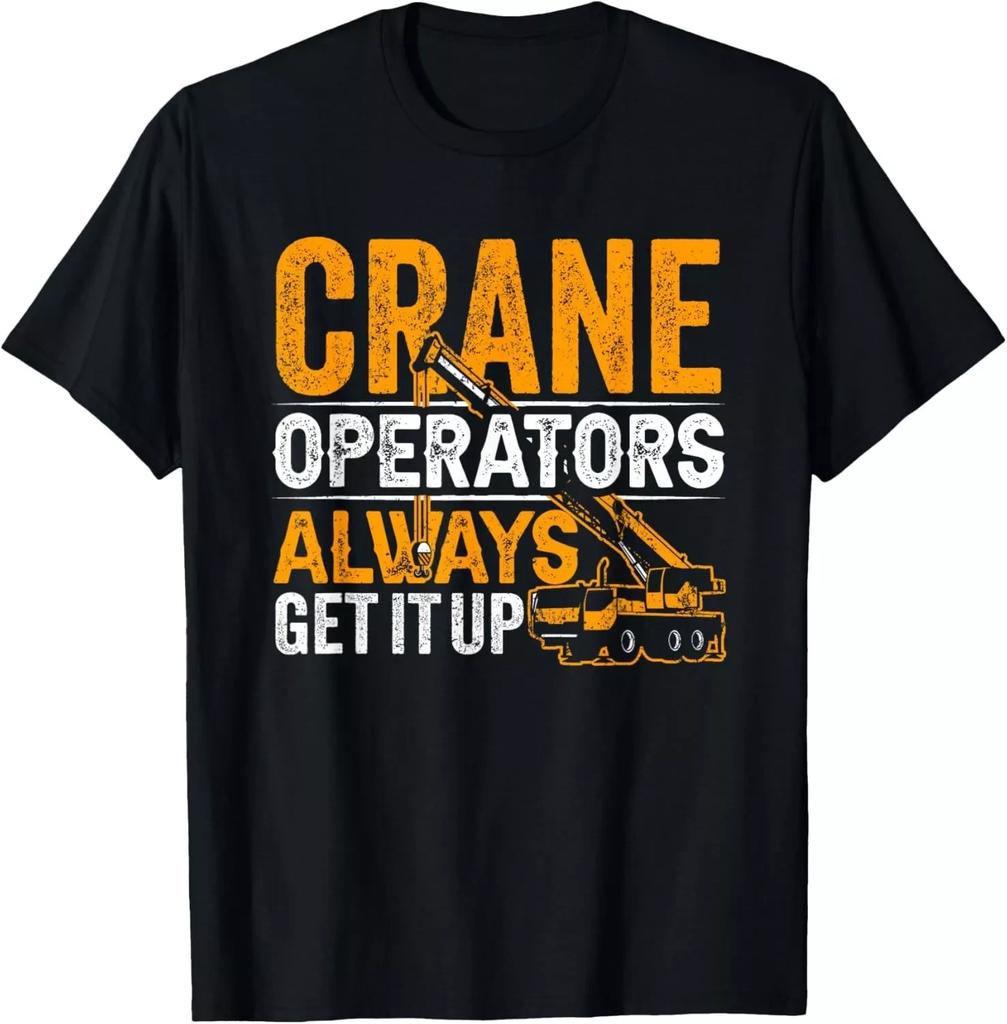 Crane Operators Always Get It Up – Funny Crane Operator Gift Tee Unisex