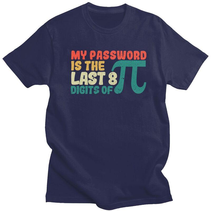 Male My Password Is The Last 8 Digits Of Pi T Shirt Pure Cotton Short Sleeve Math Teacher TShirt Novelty Loose Fit Clothing