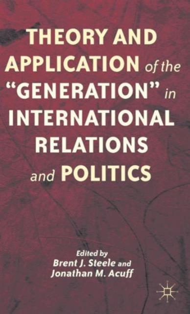 The Theory and Application of the Generation In International Relations and Politics Book