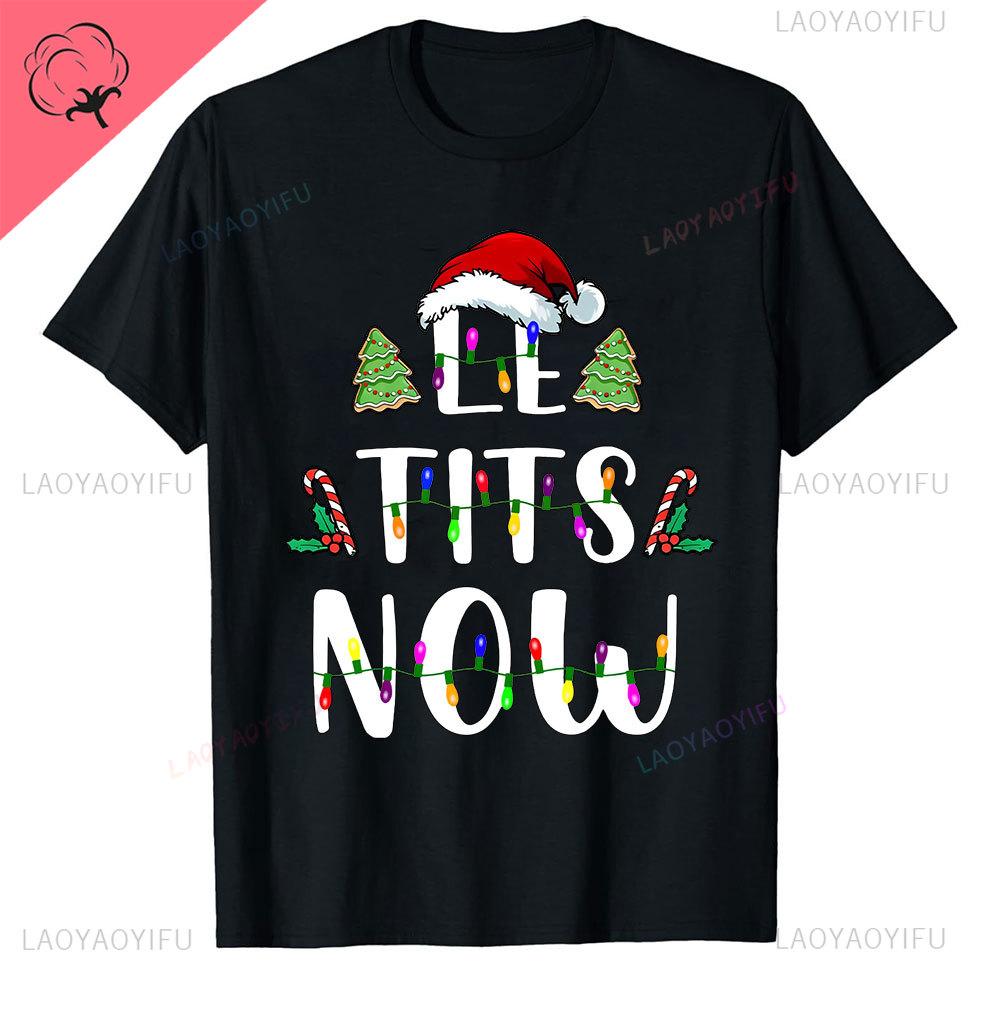 Le Tits Now Weihnachten Lass Es S Jetzt Hässlich Lustig Party Tasche Mode Einzigartig Buchstaben Druck Normales T-Shirt für Männer Weirdcore T-Shirts