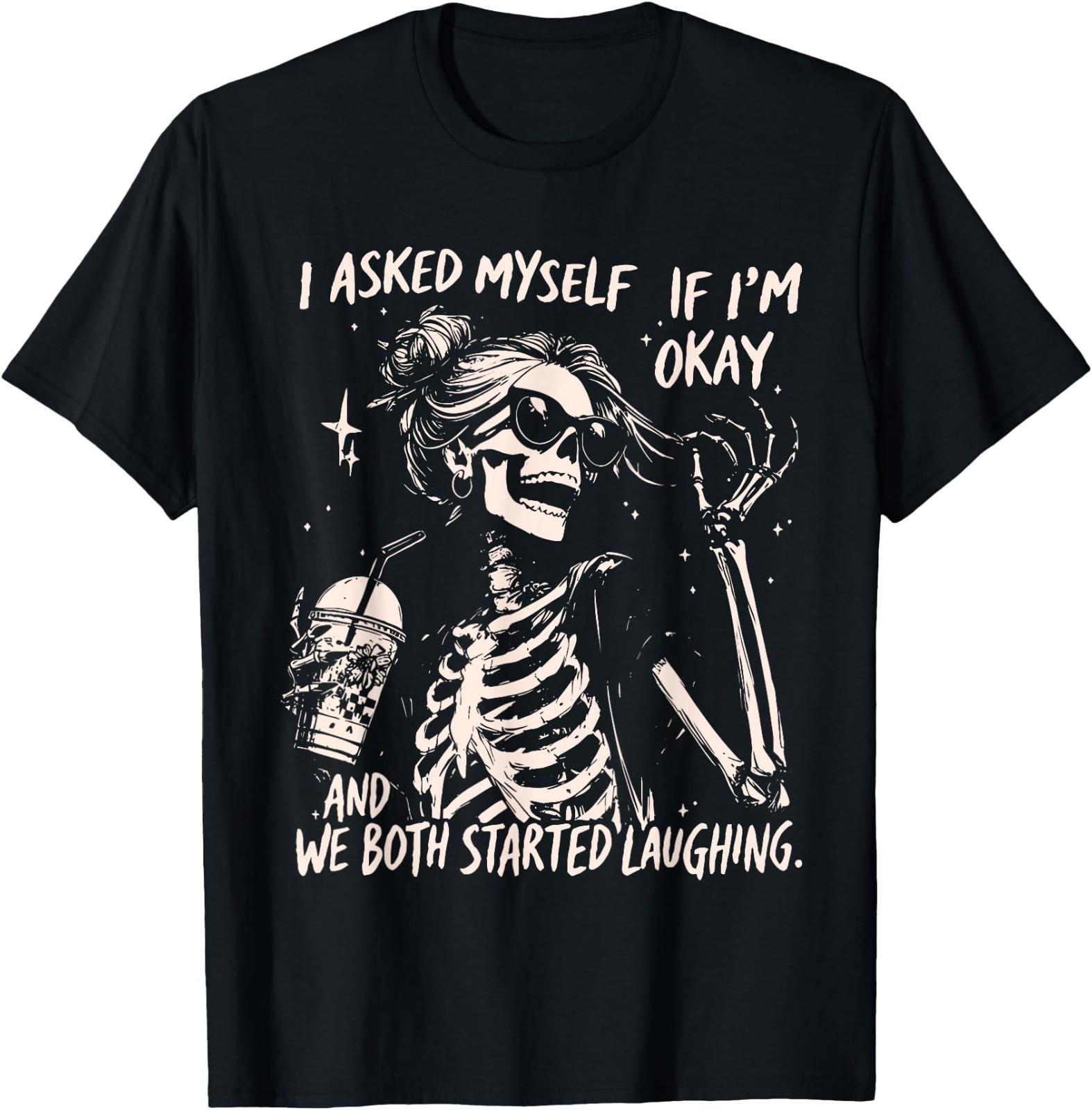 i Asked Myself if I m Okay and we Both Started Laughing T-Shirt XXXL