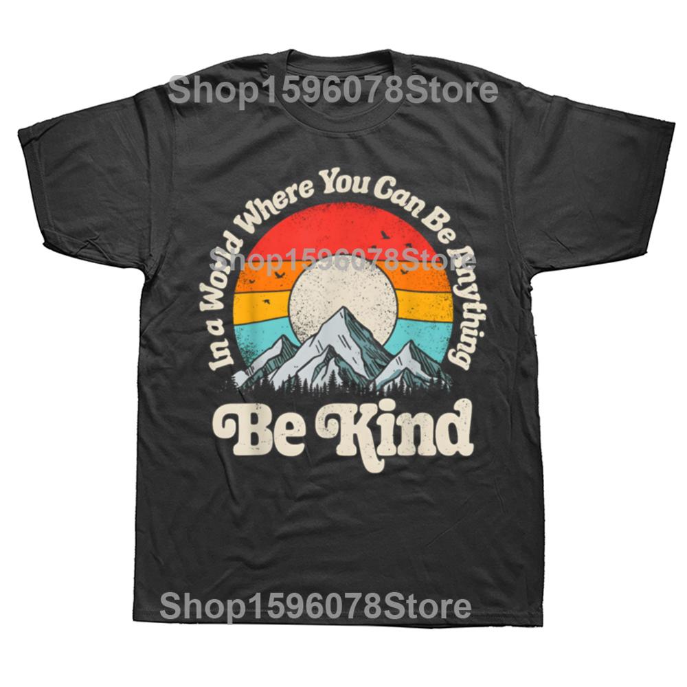

Be Kind In A World Where You Can Be Anything Kindness 100 Cotton Tshirts Casual Tshirt Loose Oversized Streetwear T Shirt 4XL