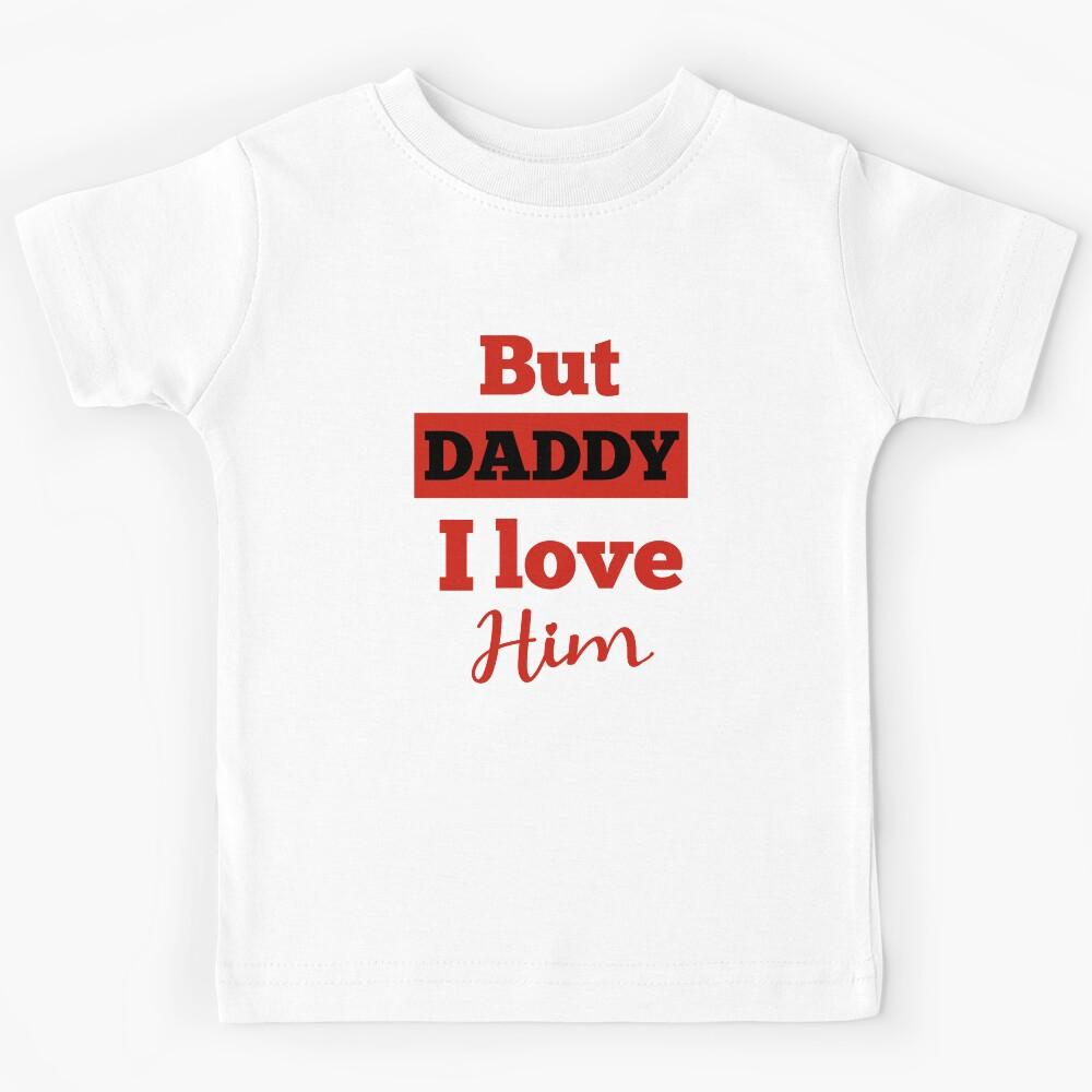 But daddy I love him Kids T-Shirt 170