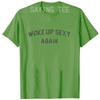 Woke Up Sexy Again Funny Humorous Saying Tshirt Women Men Letters Printed Graphic Tee Tops Personality Short Sleeve Blouses