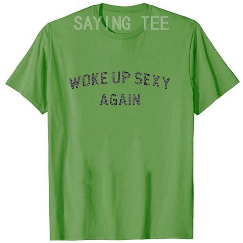 Woke Up Sexy Again Funny Humorous Saying Tshirt Women Men Letters Printed Graphic Tee Tops Personality Short Sleeve Blouses