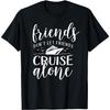 Friends Dont Let Cruise Alone Beach Summer Vacation Nautical T-Shirt