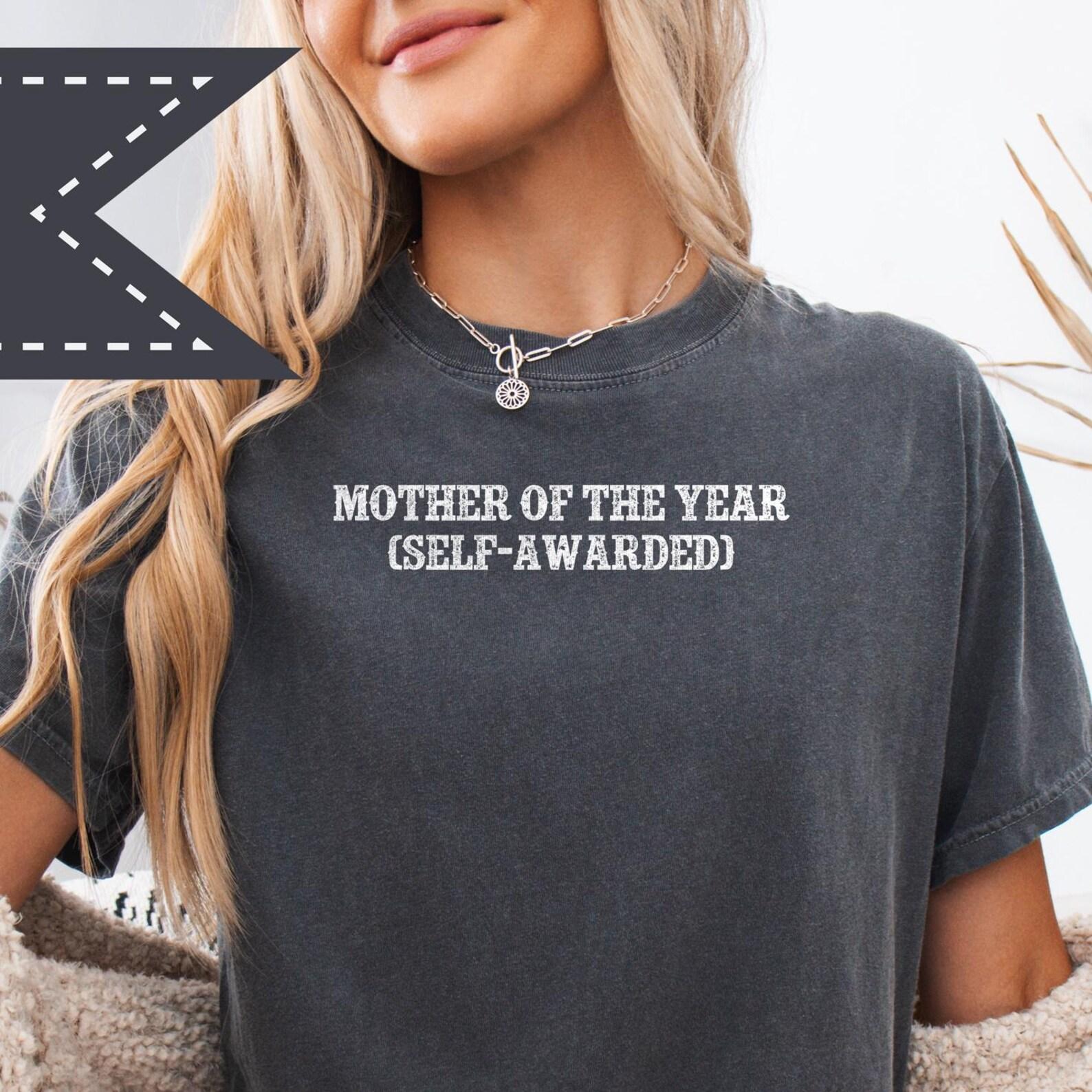 Mother of the Year (Self-Awarded) Graphic Tee, Comfort Colors® Mother s Day Shirt, Mom Appreciation M